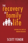 The Recovery of Family Life : Exposing the Limits of Modern Ideologies - Book