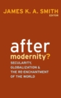After Modernity? : Secularity, Globalization, and the Reenchantment of the World - Book