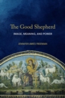 The Good Shepherd : Image, Meaning, and Power - Book