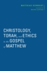 Christology, Torah, and Ethics in the Gospel of Matthew - Book