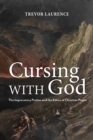 Cursing with God : The Imprecatory Psalms and the Ethics of Christian Prayer - Book