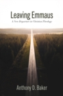 Leaving Emmaus : A New Departure in Christian Theology - eBook