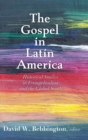 The Gospel in Latin America : Historical Studies in Evangelicalism and the Global South - Book