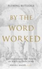 By the Word Worked : Encountering the Power of Biblical Preaching - Book