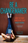 Be a Changemaker : How to Start Something That Matters - eBook