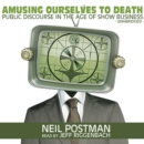 Amusing Ourselves to Death : Public Discourse in the Age of Show Business - eAudiobook