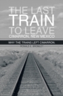 The Last Train to Leave Cimarron, New Mexico : Why the Trains Left Cimarron. - eBook