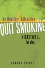 Kickitwell or Else : Be Healthy and Attractive Quit Smoking - eBook