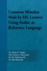 Common Mistakes Made by Esl Learners Using Arabic as Reference Language - eBook