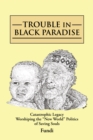Trouble in Black Paradise : Catastrophic Legacy Worshiping the "New World" Politics of Saving Souls - eBook