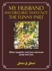 My Husband Has Died, but That'S Not the Funny Part : When Laughter and Love Overcome Grief and Loss - eBook