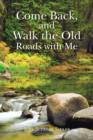 Come Back, and Walk the Old Roads with Me - Book