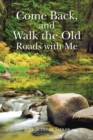 Come Back, and Walk the Old Roads with Me - eBook