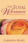 The Total Woman : Reflecting the Beauty of the Lord - eBook