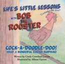 Life's Little Lessons with Bob the Rooster : Cock-A-Doodle-Doo! What a Wonderful Easter Surprise! - eBook