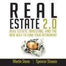 Real Estate 2.0 : Real Estate, Investing, and the New Way to Fund Your Retirement - eBook