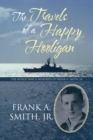 The Travels of a Happy Hooligan : The World War Ii Memories of Frank A. Smith, Jr. - eBook
