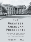 The Greatest American Presidents : Including a Short Course on All the Presidents and Political Parties - eBook