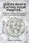 Guess Who's Eating Your Profits... : The Manager's Essential Guide to Restaurant and Bar Loss Prevention and Investigations - eBook