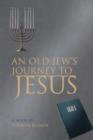 AN Old Jew's Journey to Jesus - Book