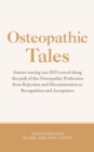 Osteopathic Tales : Stories Tracing One Do's Travel Along the Path of the Osteopathic Profession from Rejection and Discrimination to Recognition and Acceptance - eBook