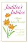 Judilee's Jubilee : A Memoir...The Truth, The Whole Truth and Nothing But The Truth. Well, That Is...As Far As I Can Remember. - Book