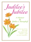 Judilee's Jubilee : A Memoir...The Truth, the Whole Truth and Nothing but the Truth.  Well, That Is...As Far as I Can Remember. - eBook