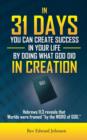 In 31 Days You Can Create Success in Your Life by Doing What God Did in Creation : Hebrews 11:3 Reveals That Worlds Were Framed "by the WORD of GOD." - Book