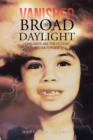 Vanished in Broad Daylight : Children are the Future Never Forget - Book