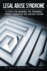Legal Abuse Syndrome : 8 Steps for avoiding the traumatic stress caused by the justice system - Book