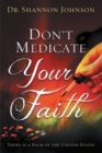 Don't Medicate Your Faith : There Is a Balm in the United States - eBook