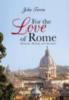 For the Love of Rome : Memories, Musings, and Anecdotes - Book