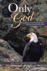 Only God : Overcoming Trials and Tribulations With The Power of God and His Word - Book
