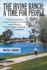 The Irvine Ranch : A Time for People: A 50-Year Overview of the Development of the Irvine Ranch in Orange County, California (with a New Epilogue) - Book