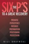 The Six P's to a Great Recovery : Promise Persistence Patience Preparation Positioning Possession - Book