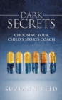Dark Secrets : Choosing Your Child's Sports Coach - eBook