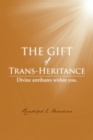 The Gift of Trans-Heritance : Divine Attributes within You. - Book