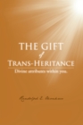 The Gift of Trans-Heritance : Divine Attributes Within You. - eBook