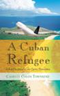 A Cuban Refugee : Life Before and After the Castro Revolution - Book