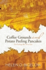 Coffee Grounds and Potato Peeling Pancakes : The Garbage We Ate to Live - eBook