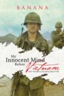 My Innocent Mind Before Vietnam : After Vietnam A True Story About PTSD - Book
