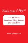 With a Twist of Rhyme : Over 200 Rhymes Humorous, Folksy, Sarcastic Plus One Hymn - Book