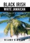 Black Irish White Jamaican : My Family's Journey - Book