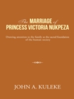The Marriage of Princess    Victoria  Nukpeza : Drawing Attention to the Family as the Sacred  Foundation of  the Human  Society - eBook
