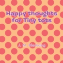 Happy Thoughts for Tiny Tots - eBook