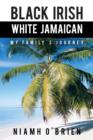 Black Irish White Jamaican : My Family's Journey - Book