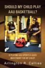 Should My Child Play AAU Basketball? : Is Playing AAU Sports A Good Investment for My Child? - Book