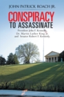 Conspiracy to Assassinate President John F. Kennedy, Dr. Martin Luther King Jr. and Senator Robert F. Kennedy. - eBook