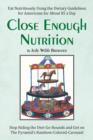 Close Enough : Eat Nutritiously Using the Dietary Guidelines for Americans for about $5 a day - Book