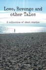 Love, Revenge and Other Tales : A Collection of Short Stories - Book